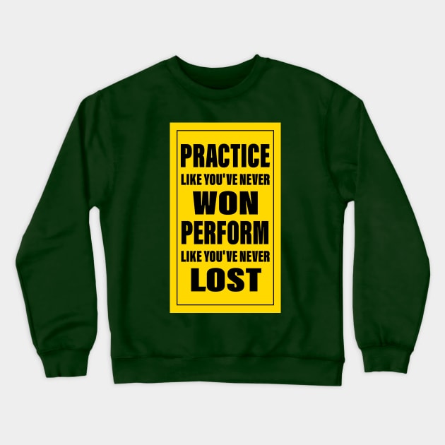 practice like you've never won perform like you've never lost Crewneck Sweatshirt by yacineshop